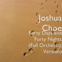 Joshua Choe - Forty Days and Forty Nights (Full Orchestra Version)