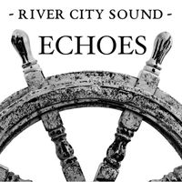 River City Sound - Echoes (Explicit)
