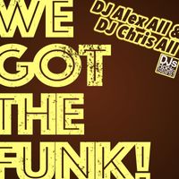 DJ Alex All & DJ Chris All - We Got the Funk!