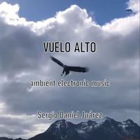 SERGIO DANIEL JUÁREZ - Vuelo Alto - Ambient Electronic Music