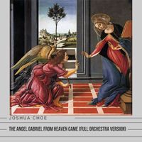 Joshua Choe - The Angel Gabriel from Heaven Came (Full Orchestra Version)