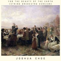 Joshua Choe - For the Beauty of the Earth (String Orchestra Version)