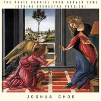 Joshua Choe - The Angel Gabriel from Heaven Came (String Orchestra Version)