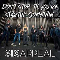 Six Appeal - Don't Stop 'Til You're Startin' Somethin' (Live)