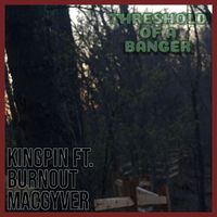 Kingpin - THRESHOLD OF A BANGER (feat. Burnout MacGyver) (Explicit)