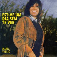 Maria Valejo - Estive Um Dia Sem Te Ver
