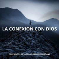 Adoracion Cristiana & Cristianos por la Fe - La Conexion Con Dios