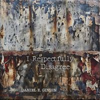 Daniel E. Gindin - I Respectfully Disagree