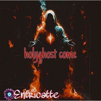 Entricatte - Holyghost Come