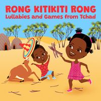 Abdoulaye Ndernguet - Rong Kiti Kiti Rong Lullabies and Games from Tchad