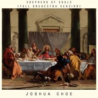 Joshua Choe - Shepherd of Souls (Full Orchestra Version)