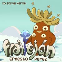 Frailejón Ernesto Pérez - Yo Soy Un Héroe