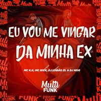 DJ Lobão ZL and DJ Nog - EU VOU ME VINGAR DA MINHA EX (Explicit)
