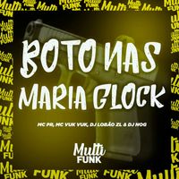 DJ Nog, DJ Lobão ZL and MC PR - BOTO NAS MARIA GLOCK (Explicit)