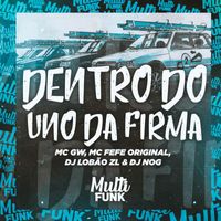 DJ Lobão ZL, DJ Nog and MC GW - DENTRO DO UNO DA FIRMA (Explicit)