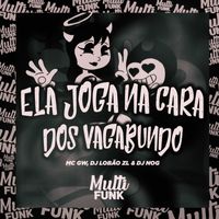 DJ Nog, DJ Lobão ZL and MC GW - ELA JOGA NA CARA DOS VAGABUNDO (Explicit)