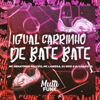 DJ Lobão ZL, DJ Nog and MC Renatinho Falcão - IGUAL CARRINHO DE BATE BATE (Explicit)