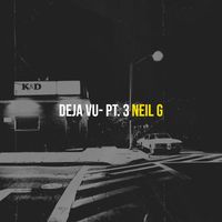 Neil G - Deja Vu, Pt. 3