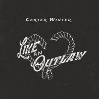 Carter Winter - Like an Outlaw