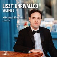 Michael Kaykov - Liszt: Unrivalled, Vol. 2