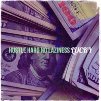 Lucky - Hustle Hard No Laziness