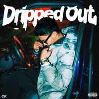 CK - Dripped Out (Explicit)