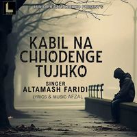 Altamash Faridi - Kaabil Na Chhodenge Tujhko