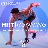 Power Music Workout - HIIT Running, Vol. 8 (High Intensity Interval Training 1 Min Work / 2 Min Rest)