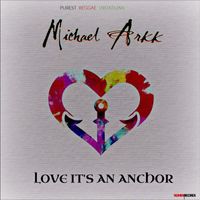 Michael Arkk - Love It's An Anchor