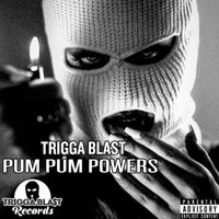 Trigga Blast - Pum Pum Powers