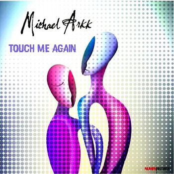 Michael Arkk - Touch Me Again