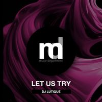 DJ Lutique - Let Us Try (Extended Mix)
