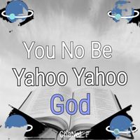 Chanel - You No Be Yahoo Yahoo God