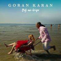 Goran Karan - Baš me briga