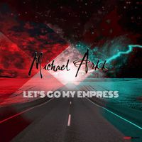 Michael Arkk - Let's Go My Empress