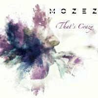 Mozez - That's Crazy