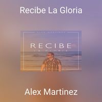 Alex Martinez - Recibe La Gloria