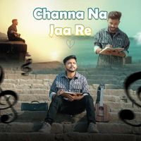 RavirAj Singh - Channa Na Jaa Re