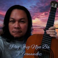 J Fernandez - Pag Ibig Nga Ba