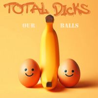 Total Dicks - Our Balls