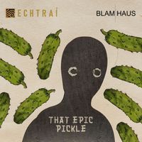 Blamhaus - That Epic Pickle