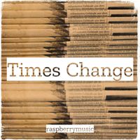 raspberrymusic - Times Change