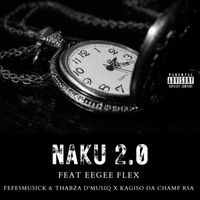 FefesMusick featuring KagisoDaChamp Rsa, Thabza D'MusiQ and Eegee Flex - Naku 2.0 (Explicit)