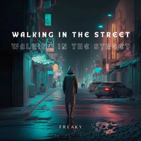 Freaky - Walking in the Street