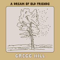 Gregg Hill - A Dream of Old Friends