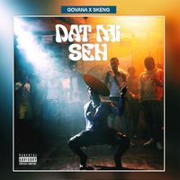 Govana, Skeng - Dat Mi Seh (Explicit)