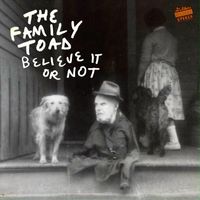 The Family Toad - Believe It or Not (Explicit)
