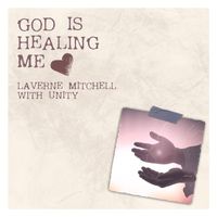 Laverne Mitchell with Unity - God Is Healing Me