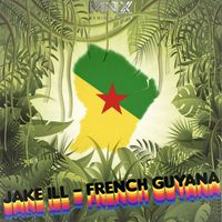 Jake Ill - French Guyana (Explicit)