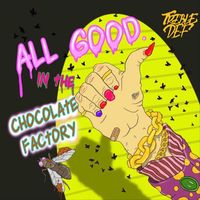 Treble Def - All Good In The Chocolate Factory (Explicit)